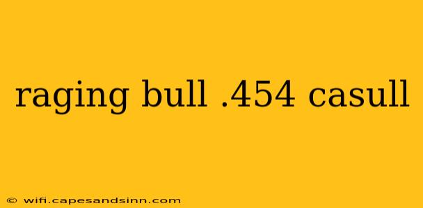 raging bull .454 casull