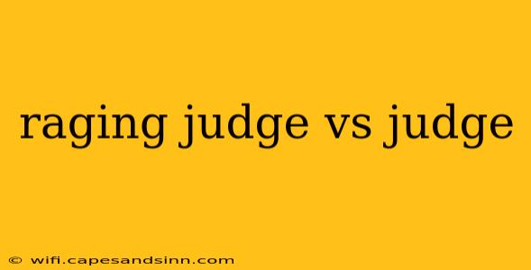 raging judge vs judge