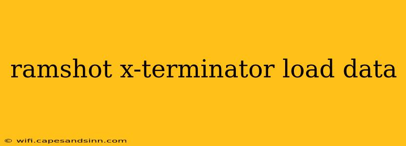 ramshot x-terminator load data