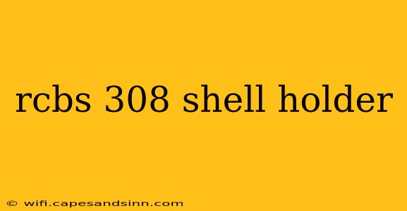 rcbs 308 shell holder