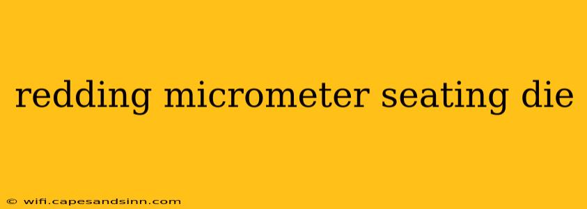 redding micrometer seating die