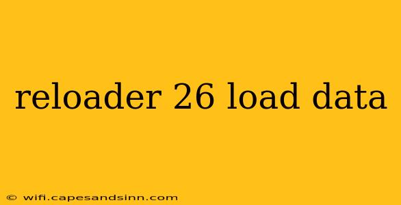 reloader 26 load data