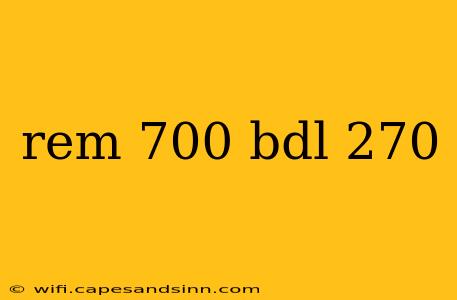 rem 700 bdl 270