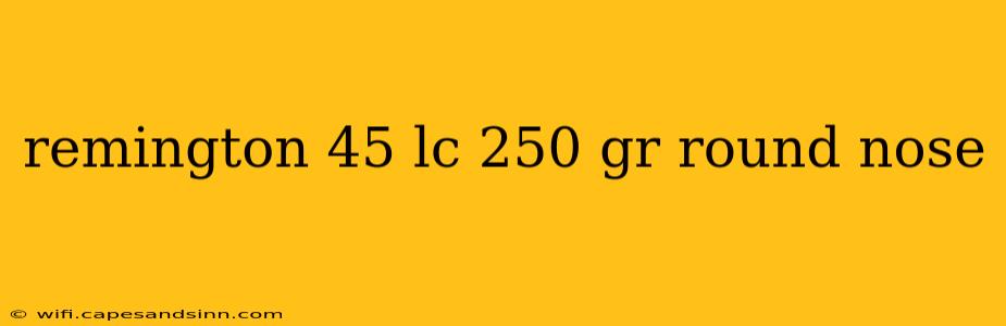 remington 45 lc 250 gr round nose