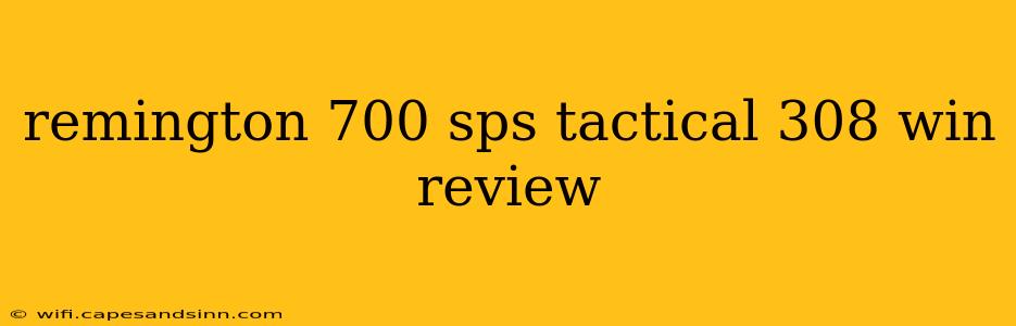 remington 700 sps tactical 308 win review