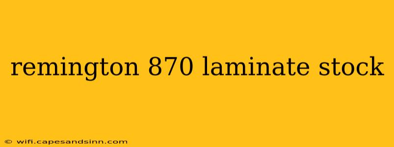 remington 870 laminate stock