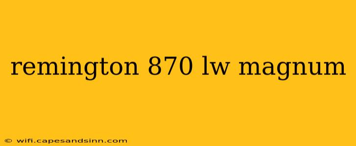 remington 870 lw magnum