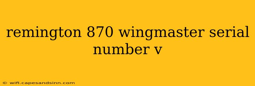 remington 870 wingmaster serial number v