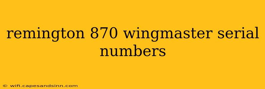 remington 870 wingmaster serial numbers