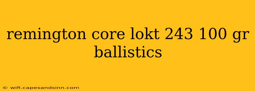 remington core lokt 243 100 gr ballistics