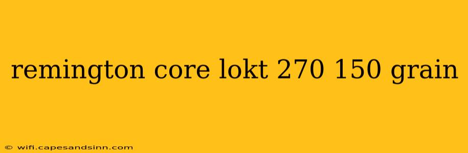 remington core lokt 270 150 grain