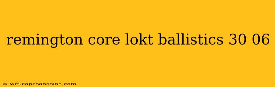 remington core lokt ballistics 30 06