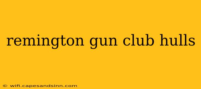 remington gun club hulls