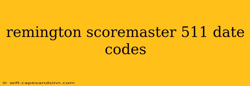 remington scoremaster 511 date codes