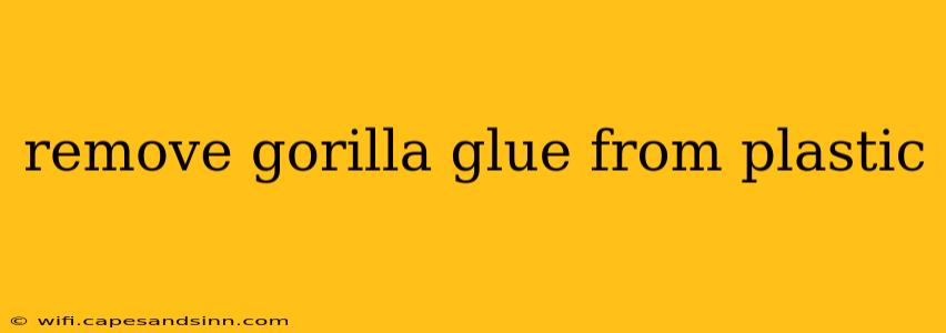 remove gorilla glue from plastic