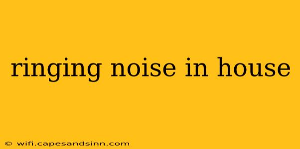 ringing noise in house