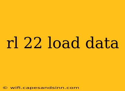 rl 22 load data