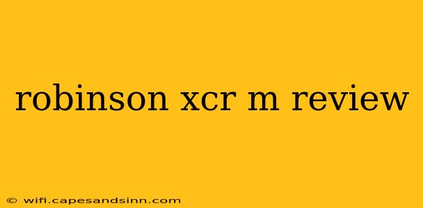 robinson xcr m review