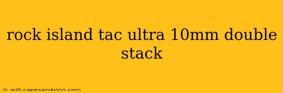 rock island tac ultra 10mm double stack