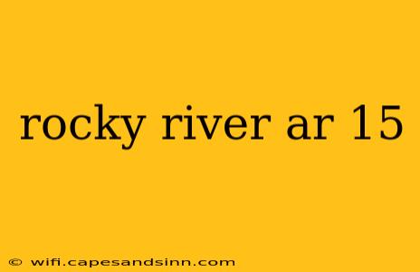 rocky river ar 15