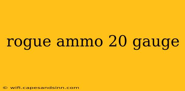 rogue ammo 20 gauge