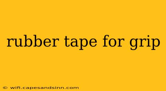 rubber tape for grip