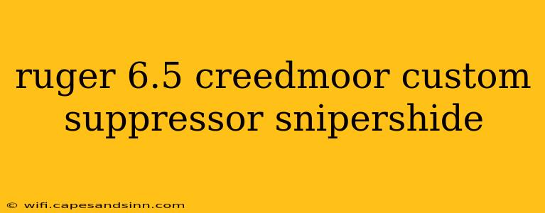 ruger 6.5 creedmoor custom suppressor snipershide