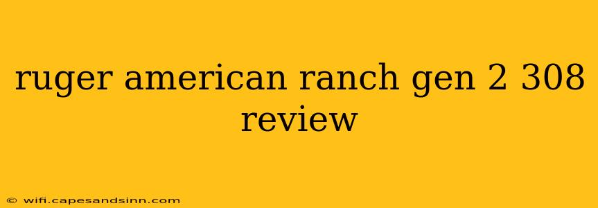 ruger american ranch gen 2 308 review