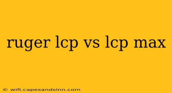 ruger lcp vs lcp max