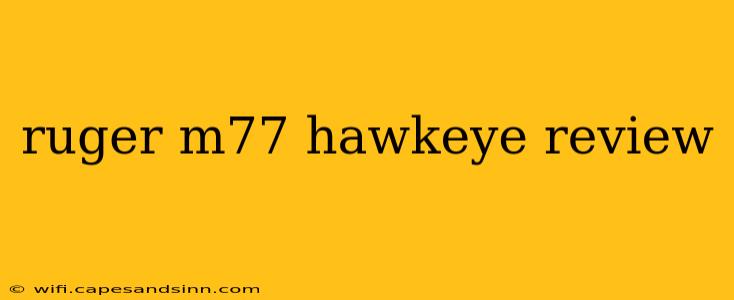 ruger m77 hawkeye review