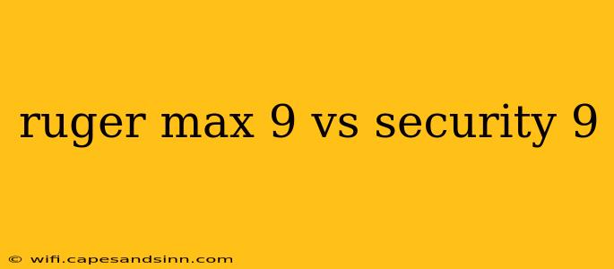 ruger max 9 vs security 9