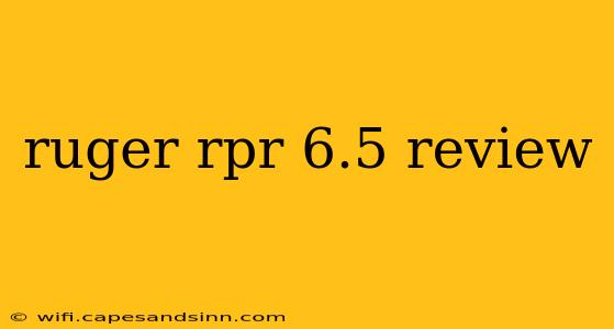 ruger rpr 6.5 review