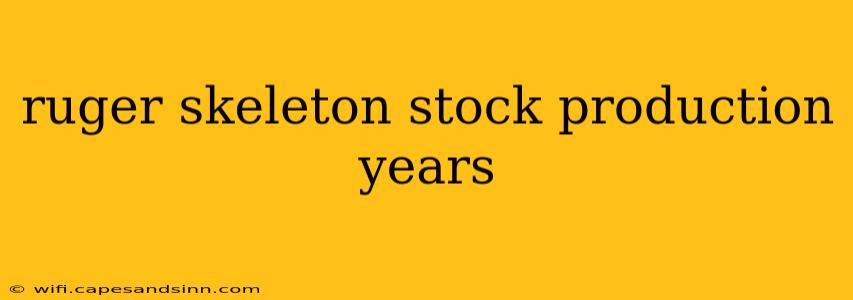 ruger skeleton stock production years