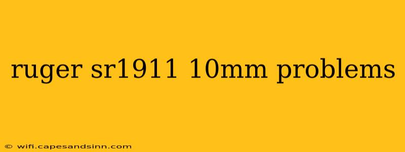 ruger sr1911 10mm problems