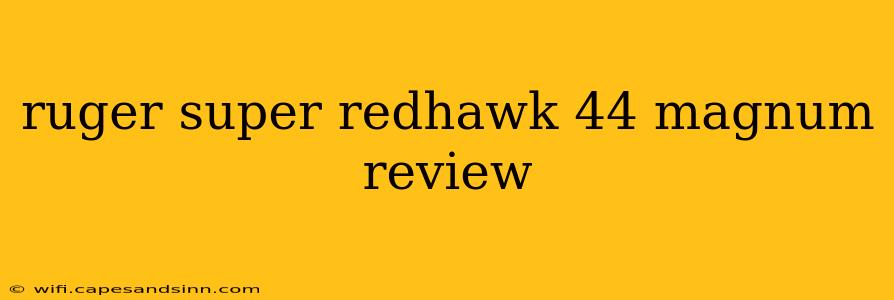 ruger super redhawk 44 magnum review