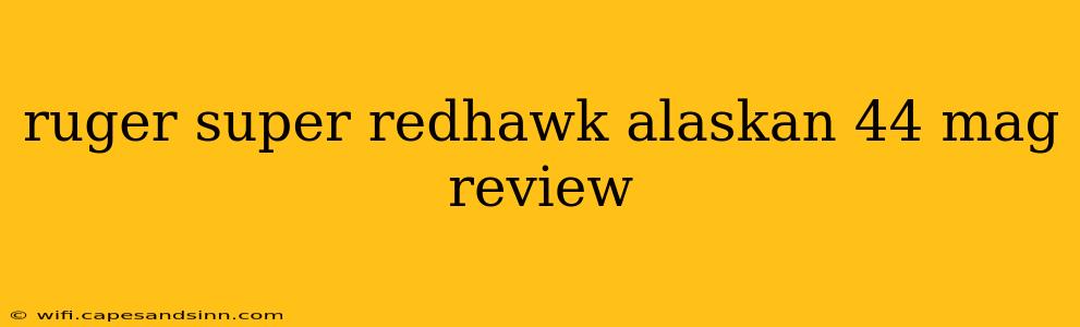 ruger super redhawk alaskan 44 mag review