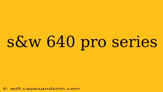 s&w 640 pro series