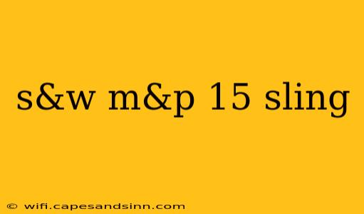 s&w m&p 15 sling