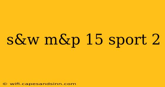 s&w m&p 15 sport 2