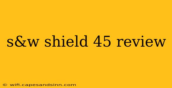 s&w shield 45 review