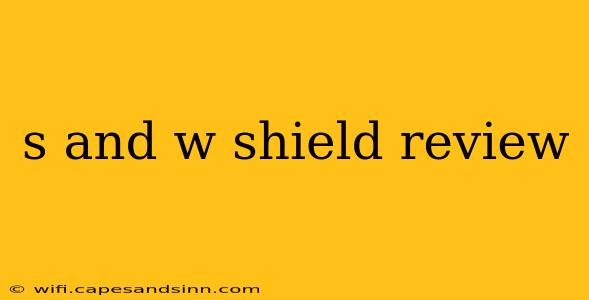 s and w shield review