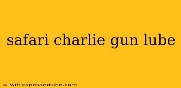 safari charlie gun lube