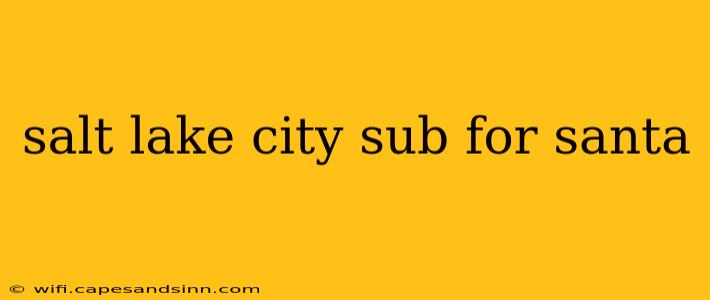 salt lake city sub for santa