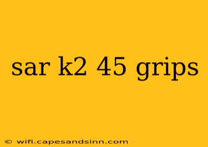 sar k2 45 grips