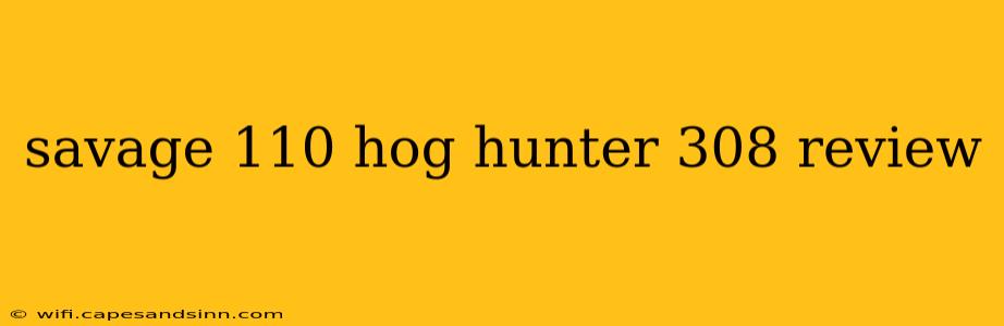 savage 110 hog hunter 308 review