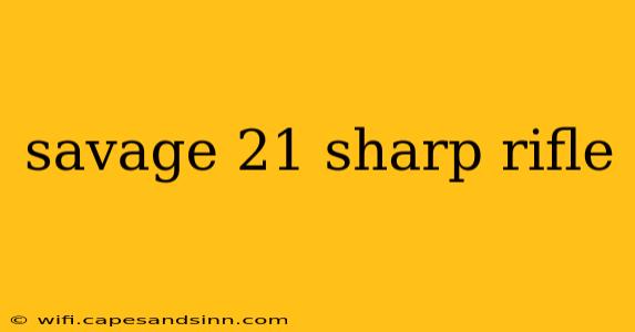 savage 21 sharp rifle