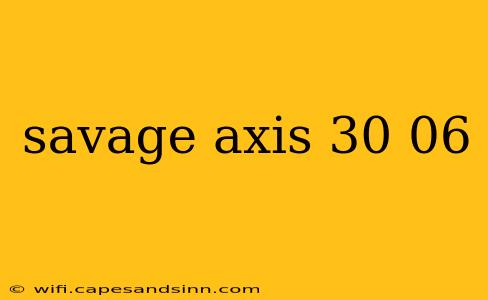 savage axis 30 06