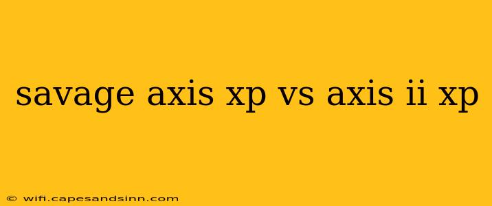 savage axis xp vs axis ii xp