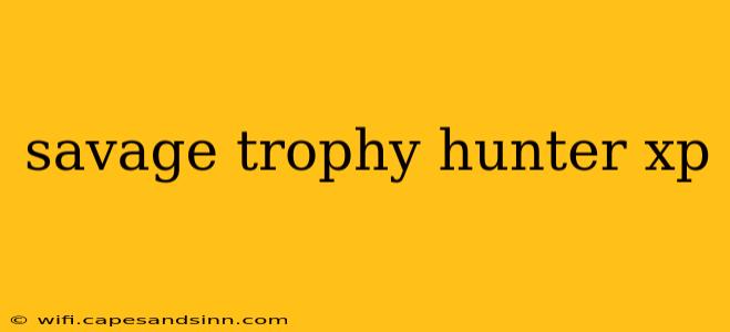 savage trophy hunter xp