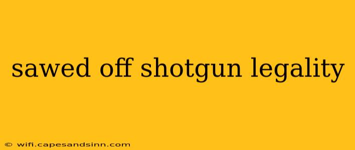 sawed off shotgun legality